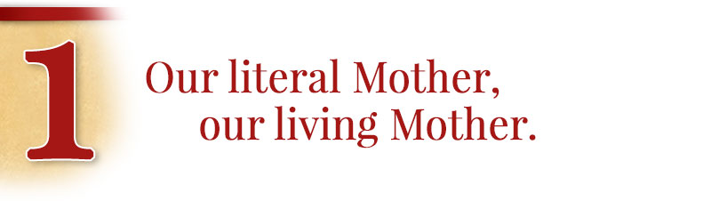 1 - Our literal Mother, our living Mother.