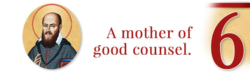 6 - A mother of good counsel.